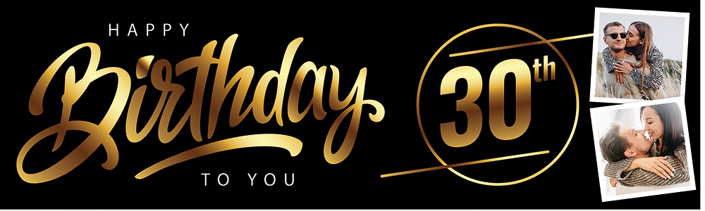 Personalised Happy 30th Birthday Banner - Black & Gold - 2 Photo Upload