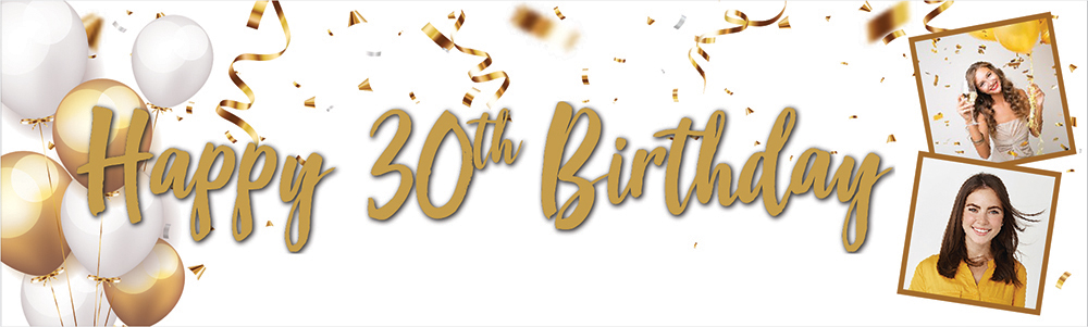 Personalised Happy 30th Birthday Banner - Gold & White Balloons - 2 Photo Upload