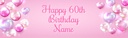 Happy 60th Birthday Banner - Pink Balloons