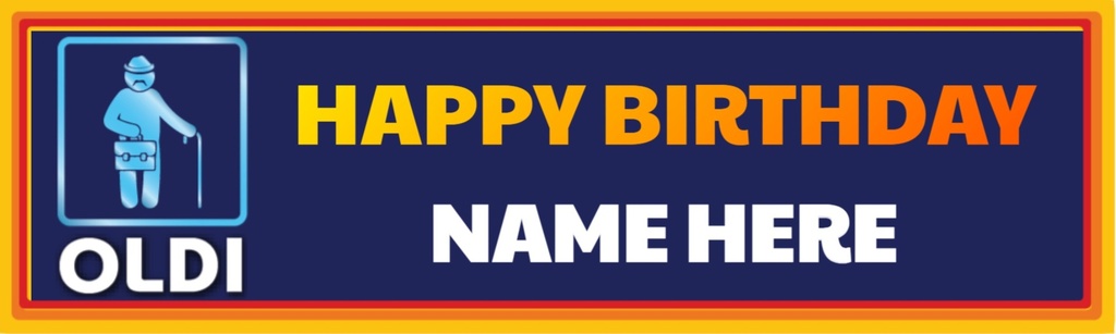Happy Birthday Funny Banner - Oldi - Custom Name