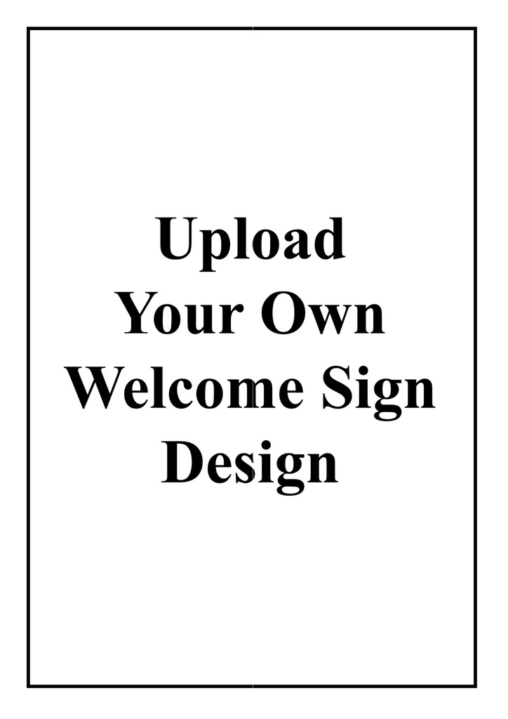 Personalised Welcome Sign - Upload Your Own Design